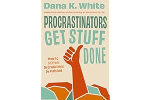 Procrastinators Get Stuff Done: How to Go from Overwhelmed to Finished