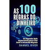 As 100 Regras do Dinheiro: Os Segredos mais Importantes para Criar, Gerir e Acumular Riqueza