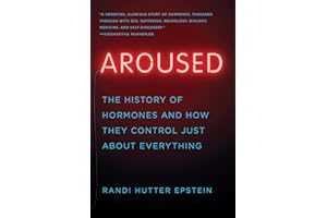 Aroused: The History of Hormones and How They Control Just About Everything