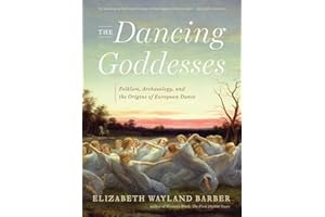 The Dancing Goddesses: Folklore Archaeology And The Origins Of European Dance