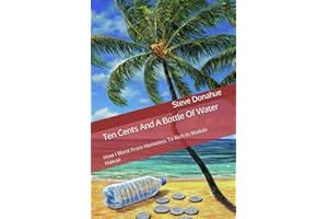 Ten Cents And A Bottle Of Water: How I Went From Homeless To Rich In Waikiki Hawaii