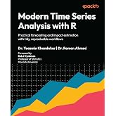 Modern Time Series Analysis with R: Practical forecasting and impact estimation with tidy, reproducible workflows