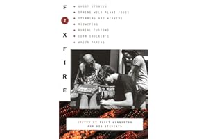 Foxfire 2: Ghost Stories, Spring Wild Plant Foods, Spinning and Weaving, Midwifing, Burial Customs, Corn Shuckin'S, Wagon Making and More Affairs of
