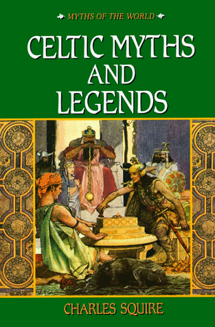 Celtic Myths and Legends (Myths of the World) by Charles Squire