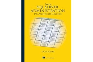 Learn SQL Server Administration in a Month of Lunches: Covers Microsoft SQL Server 2005-2014