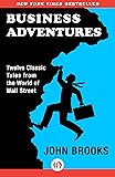 Business Adventures: Twelve Classic Tales from the World of Wall Street