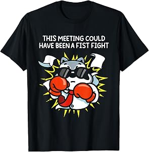 This Meeting Could Have Been A Fist Fight T-Shirt