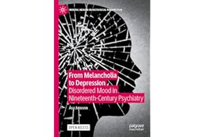 From Melancholia to Depression: Disordered Mood in Nineteenth-Century Psychiatry (Mental Health in Historical Perspective)