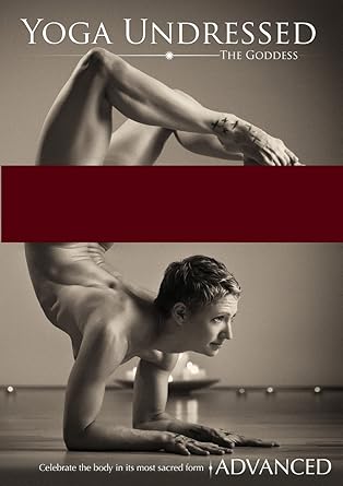 Yoga Undressed, The Goddess Series - Naked Yoga for the Advanced: A Flowing Tantric Vinyasa, Kundalini & Hatha Yoga Practice