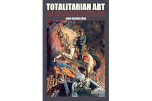 Totalitarian Art: In the Soviet Union, The Third Reich, Fascist Italy, and the People's Republic of China