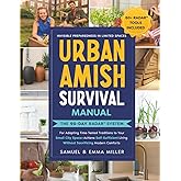 Urban Amish Survival Manual: The 90-Day RADAR℠ System for Adapting Time-Tested Traditions to Your Small City Space—Achieve Self-Sufficient Living Without Sacrificing Modern Comforts