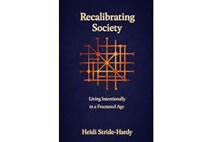 Recalibrating Society: Living Intentionally in a Fractured Age