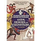 10-Minute Stories From Greek Mythology - Gods, Heroes, and Monsters: Legendary Tales of Herakles, Jason & the Argonauts, Theseus, Perseus, and many ... Mythology Collections Around The World)