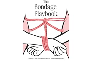 The Bondage Playbook: 31 Must-Know Knots and Ties for Bondage Beginners