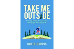 Take Me Outside: Running Across the Canadian Landscape That Shapes Us