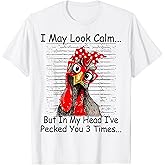 I May Look Calm But in My Head Ive Pecked You 3 Times T-Shirt
