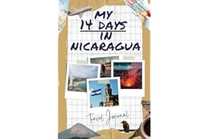 My 14 Days in Nicaragua – Travel Journal: (80 pages – 6'' x 9'') Travel Diary Notebook for Women and Men for visiting Nicarag