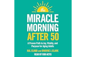 The Miracle Morning After 50: A Proven Path to Joy, Vitality, and Purpose for Aging Adults