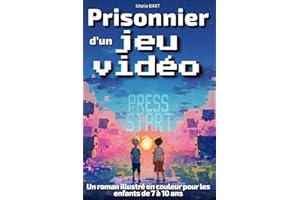 Prisonnier d’un jeu vidéo : L’aventure commence: Roman fantastique pour enfants de 7, 8, 9 et 10 ans, du CE1 au CM2 pour garç