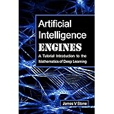 Artificial Intelligence Engines: A Tutorial Introduction to the Mathematics of Deep Learning