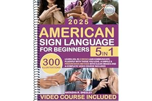 American Sign Language for Beginners: [5 in 1] Learn ASL in 2 Weeks and Communicate Fluently with Those You Love | A Simple & Progressive Method with Clear Images and a Complete Video Course Included