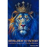 Revelation To Victory: Unlocking The Message To The 7 Churches of Revelation
