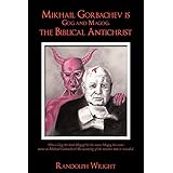 Mikhail Gorbachev is Gog and Magog, the Biblical Antichrist