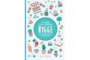 Hygge: The Danish Secrets of Happiness: How to be Happy and Healthy in Your Daily Life. (Hygge and Lagom)