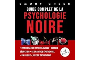 Guide complet de la Psychologie noire - 5 livres en 1: Manipulation psychologique, Sombre Séduction, Le Chantage émotionnel, 