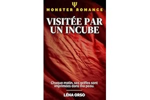 Visitée par un incube: Chaque matin, ses griffes sont imprimées dans ma peau. (Monster Romance) (French Edition)