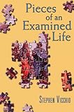Pieces of an Examined Life: Essays and Stories by