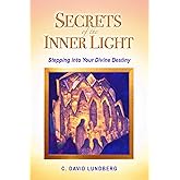 Secrets of the Inner Light: Stepping Into Your Divine Destiny