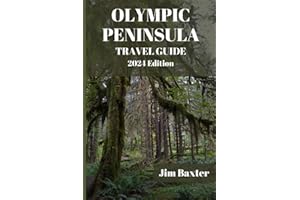 OLYMPIC PENINSULA TRAVEL GUIDE 2024 Edition: Unveiling the Hidden Gems and Unforgettable Encounters Off the Beaten Path of Olympic Peninsula (Jim Baxter Tours & Travel)