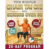 The Simple Chair Tai Chi for Seniors Over 60: Gentle 10-Minute Daily Seated Flows to Improve Mobility, Ease Stiffness, Regain Strength, and Feel Younger Every Day