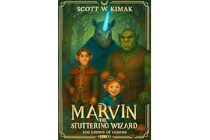 Marvin the Stuttering Wizard: A Funny Coming of Age Sword and Sorcery Fantasy Adventure for Kids: The Crown of Legend