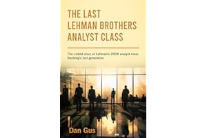 The Last Lehman Brothers Analyst Class : The untold story of Lehman's 2008 analyst class - Banking's lost generation