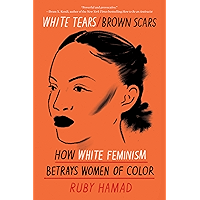 White Tears/Brown Scars: How White Feminism Betrays Women of Color book cover