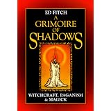 A Grimoire of Shadows: Witchcraft, Paganism, & Magick