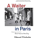 A Waiter in Paris: Adventures in the Dark Heart of the City