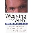 Weaving the Web : The Original Design and Ultimate Destiny of the World Wide Web by its Inventor