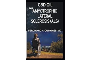 CBD OIL FOR AMYOTROPHIC LATERAL SCLEROSIS: Everything You Need To Know About How ALS is Treated and Cured Using CBD OIL