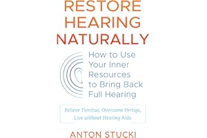 Restore Hearing Naturally: How to Use Your Inner Resources to Bring Back Full Hearing