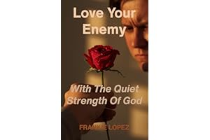 Love Your Enemy: With The Quiet Strength Of God