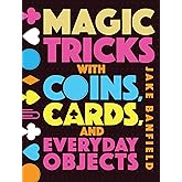 Magic Tricks with Coins, Cards, and Everyday Objects
