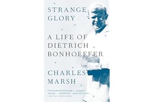 Strange Glory: A Life of Dietrich Bonhoeffer