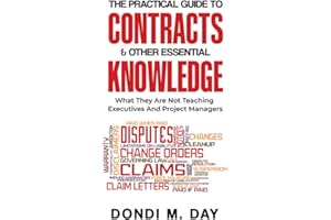 The Practical Guide to Contracts and Other Essential Knowledge: What They Are Not Teaching Executives And Project Managers