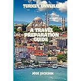 TURKEY UNLOCKED: A TRAVEL PREPARATION GUIDE