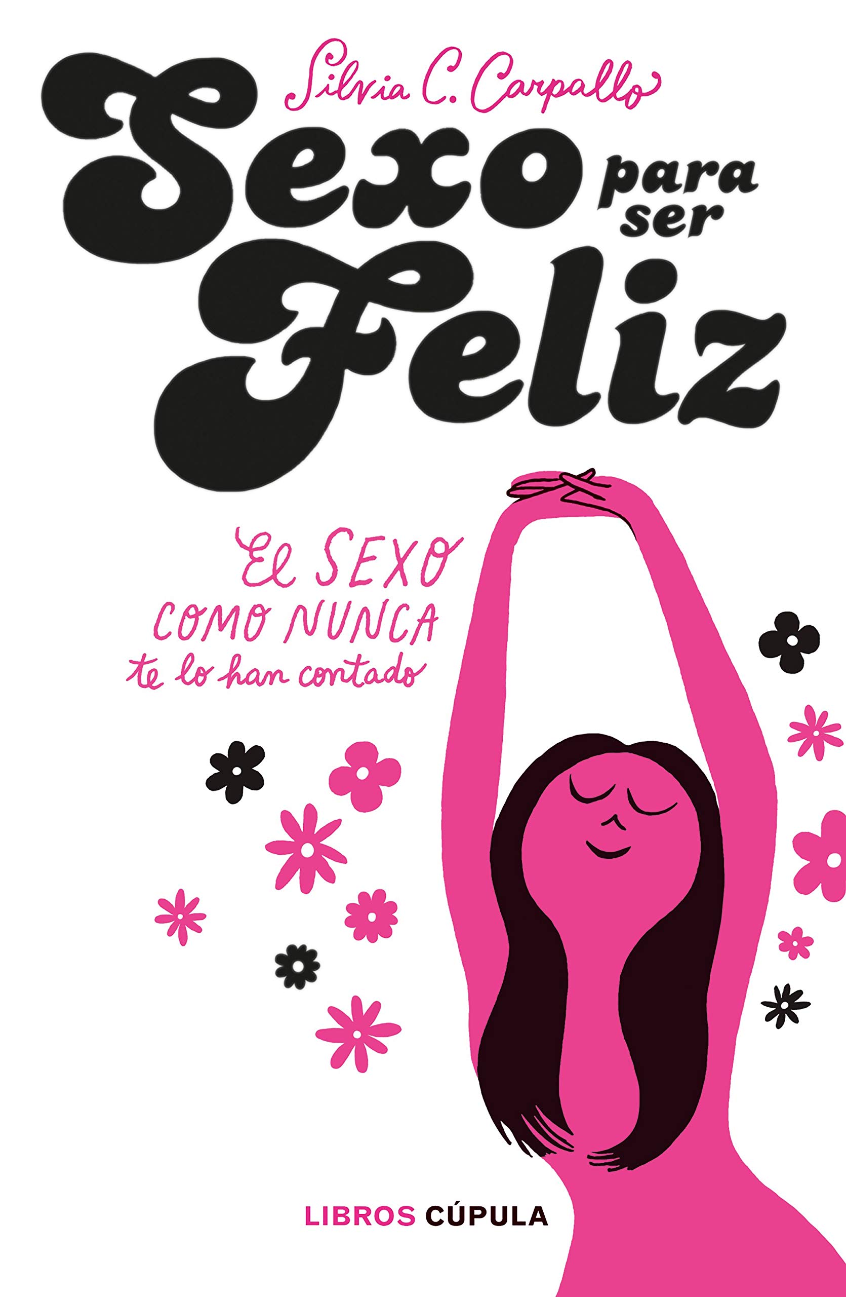 Sexo para ser feliz: El sexo como nunca te lo han contado (Salud y bienestar)