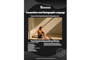 Composition and language Photographic: From Good to Extraordinary Photos (Higher-Level Photography Training Book 6)