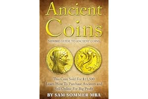 Ancient Coins: Newbie Guide To Ancient Coins: Learn How To Purchase Ancients and Sell Online For Big Profits
